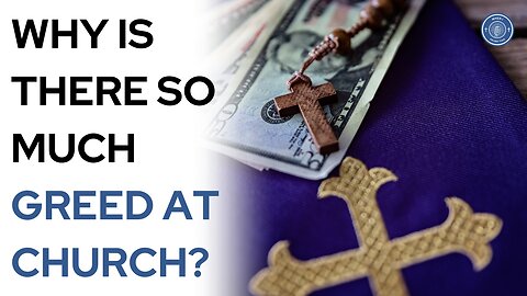Why is there so much greed at church?