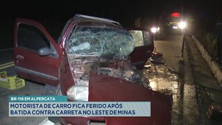 Br-116 em Alpercata: Motorista de Carro fica ferido após batida contra Carreta no Leste de Minas.