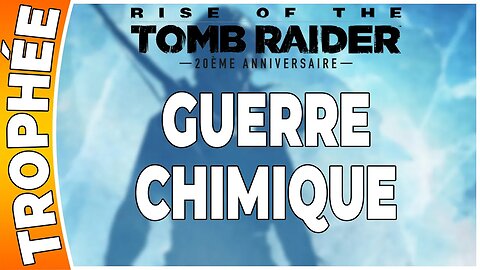 Rise of the Tomb Raider - Trophée - GUERRE CHIMIQUE [FR PS4]