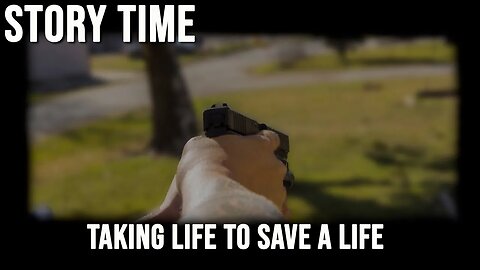 Story Time: Taking life to save a life.
