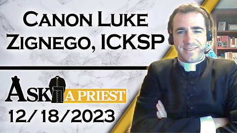 Ask A Priest Live with Canon Luke Zignego, ICKSP - 12/18/23