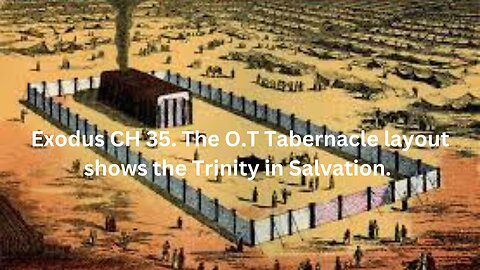 Exodus CH 35. The O.T Tabernacle layout shows the Trinity in Salvation.