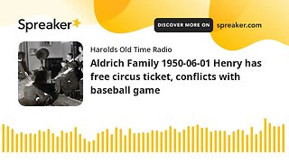 Aldrich Family 1950-06-01 Henry has free circus ticket, conflicts with baseball game