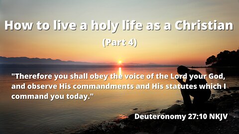 How to live a holy life as a Christian (Part 4) | This is very essential for your salvation in Jesus