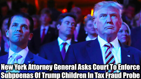 New York Attorney General Asks Court To Enforce Subpoenas Of Trump Children In Tax Fraud Probe