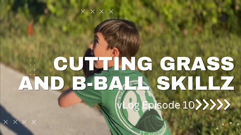 vLog 010 - Cutting Grass and Bball Skillz