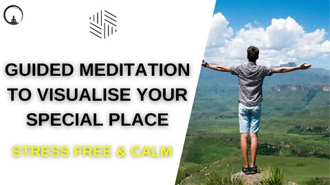 Guided Meditation To Visualise Your Special Place: Calm & Stress Free