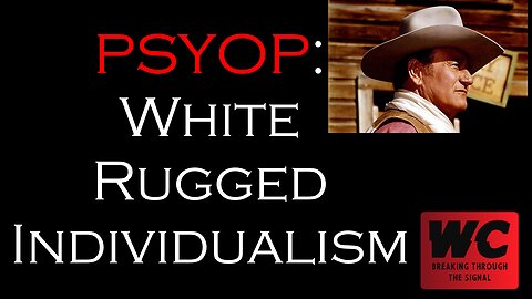 PSYOP: White Rugged Individualism