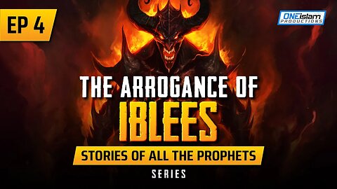 EP 4 | The Arrogance Of Iblees | Stories Of The Prophets Series