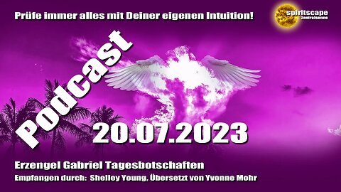 Erzengel Gabriel Tagesbotschaften – 20.07.2023 + Podcast