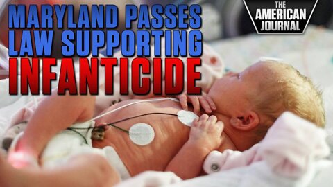 Maryland Passes Law To Allow Infanticide Up To 28 Days After Birth