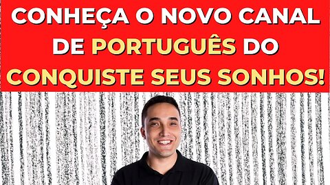 CONHEÇA O NOVO CANAL DE PORTUGUÊS DO CONQUISTE SEUS SONHOS!