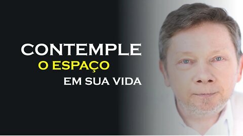 APRENDA A CONTEMPLAR O ESPAÇO, ECKHART TOLLE DUBLADO