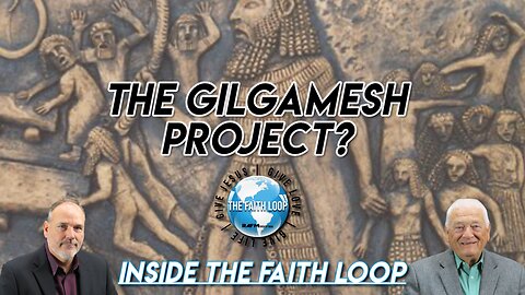 The Gilgamesh Project? | Inside The Faith Loop