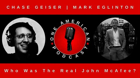 Who Was The Real John McAfee? With Mark Eglinton & Chase Geiser | OAP #56