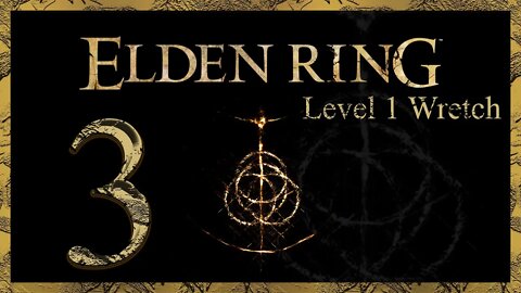 Wretched and Proud! | Elden Ring | Level 1 Wretch | Part 3