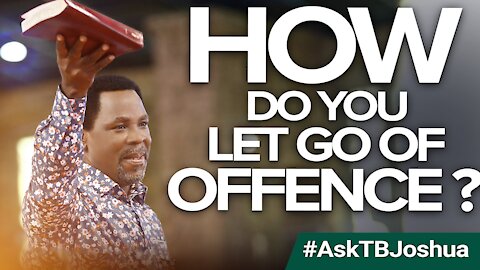 HOW DO YOU LET GO OF OFFENCE? | Ask TB Joshua