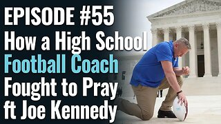 #55 - How a Football Coach Fought in the Supreme Court to Pray, ft Joe Kennedy