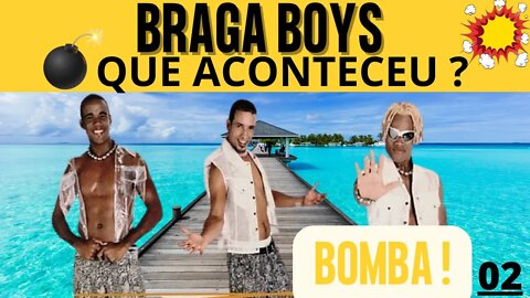 ✅ BRAGA BOYS - O QUE ACONTECEU - BOMBA ! 2