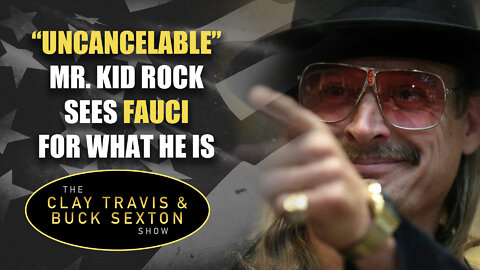 "Uncancelable" Mr. Kid Rock Sees Fauci For What He Is