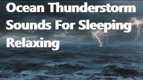 Instant Sleep Relaxing Soothing Calming Rain & Thunder Storm Sea Ocean Lightning Sounds