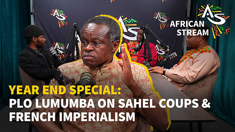 YEAR END SPECIAL: PLO LUMUMBA ON SAHEL COUPS & FRENCH IMPERIALISM