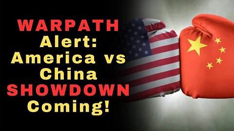 WARPATH Alert: America's FEAR Over China's METEORIC Rise