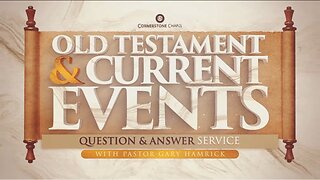 Cornerstone Chapel - Old Testament & Current Events Q&A Service with Pastor Gary Hamrick