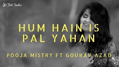 Hum Hain Is Pal Yahan - Kisna - Pooja Mistry - Gourav Azad - Folk Studios