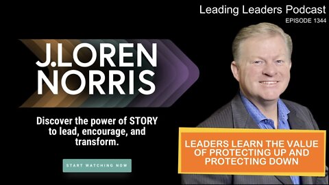 LEADERS LEARN THE VALUE OF PROTECTING UP AND PROTECTING DOWN by J Loren Norris