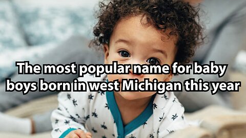 The most popular name for baby boys born in west Michigan this year