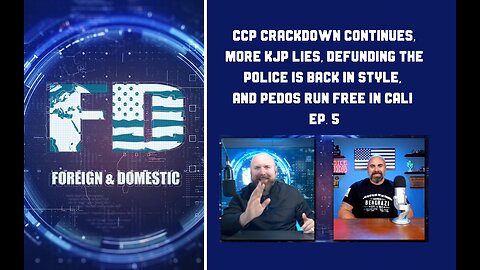 CCP Crackdown Continues, More KJP Lies, Defunding the Police Is Back In Style, and Pedos Run Free In Cali | Ep. 5