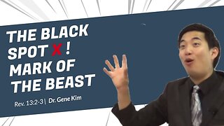 #84 THE BLACK SPOT X! Mark of the Beast (Revelation 132-3) Dr. Gene Kim