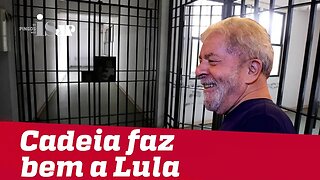 A cadeia faz bem a Lula