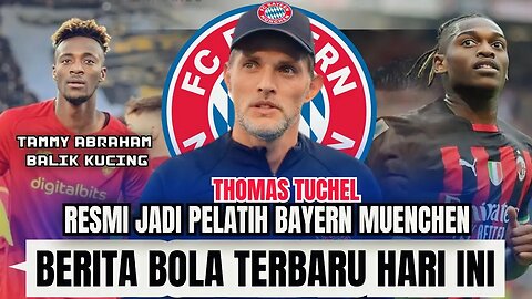 Berita Bola Terbaru Hari ini | Thomas Tuchel Resmi Jadi Pelatih Baru Bayern Muenchen