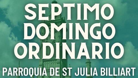 Septimo Domingo Ordinario - Misa de la Parroquia Sta. Julia Billiart - Hamilton, Ohio