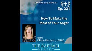 Ep. 231 How To Make the Most of Your Anger
