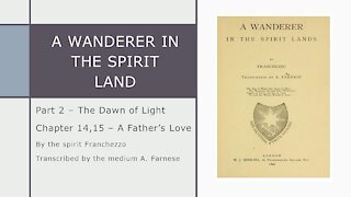 A Wanderer in the Spirit Lands – Chapter 14,15 – A Father’s Love