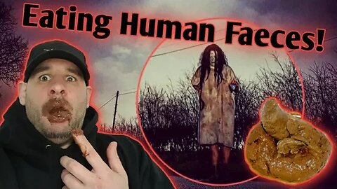 The Psychopath | Eating Human Faeces!