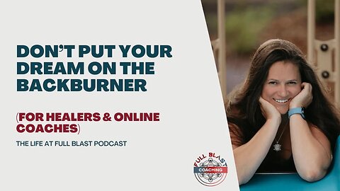 Don't Put Your Dream on the Backburner - Motivational Podcast for Healers and Online Coaches