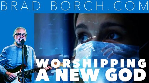 Vaccine Mandate Protest Song — Brad Borch — Worshipping A New God (Official Lyrics Video)