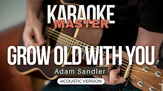 Grow Old With You - Adam Sandler (Acoustic karaoke)