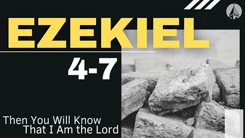 "Ezekiel: Then you will know that I am the Lord" (Ezekiel 4-7)