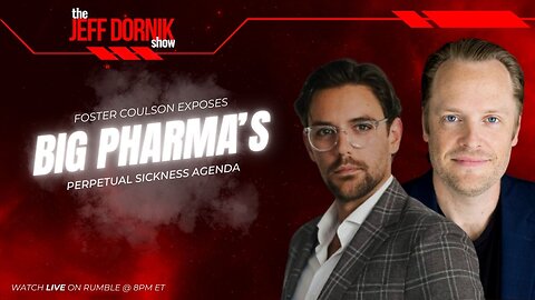 The Jeff Dornik Show: The Wellness Company Founder Foster Coulson Exposes Big Pharma’s Perpetual Sickness Agenda | LIVE @ 8pm ET