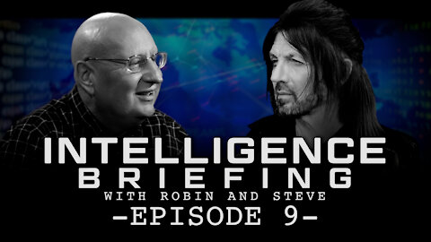 5-17-21 INTELLIGENCE BRIEFING WITH ROBIN AND STEVE - EPISODE 9