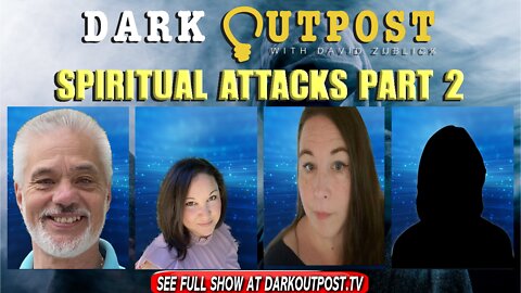 Dark Outpost 02-03-2022 Spiritual Attacks Part 2