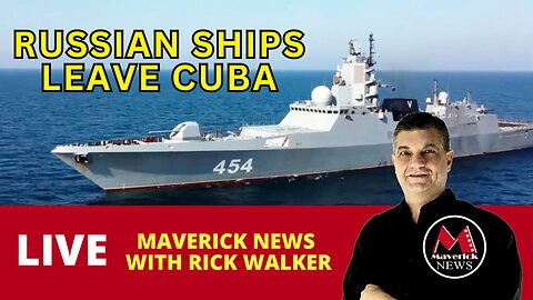 Russian Ships Leave CUBA | Maverick News Top Stories with Rick Walker