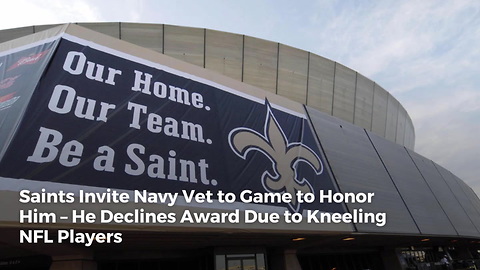 Saints Invite Navy Vet to Game to Honor Him – He Declines Award Due to Kneeling NFL Players