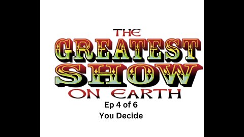 The Greatest Show on Earth "Is There A Plan ?" You decide Ep 4 of 6