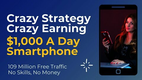 Crazy Strategy Crazy Earning, MAKE $1,000 A Day On Your Phone, Affiliate Marketing For Beginners